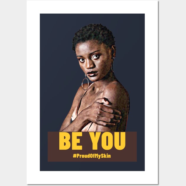 BE YOU  #ProudOfMySkin Wall Art by PersianFMts